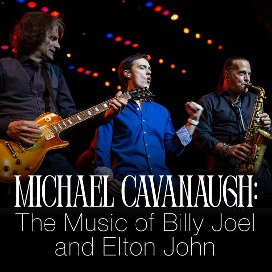 More Info for Michael Cavanaugh: The Music of Billy Joel and Elton John